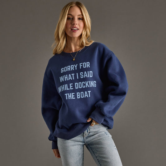 Sorry For What I Said While Docking The Boat Sweatshirt